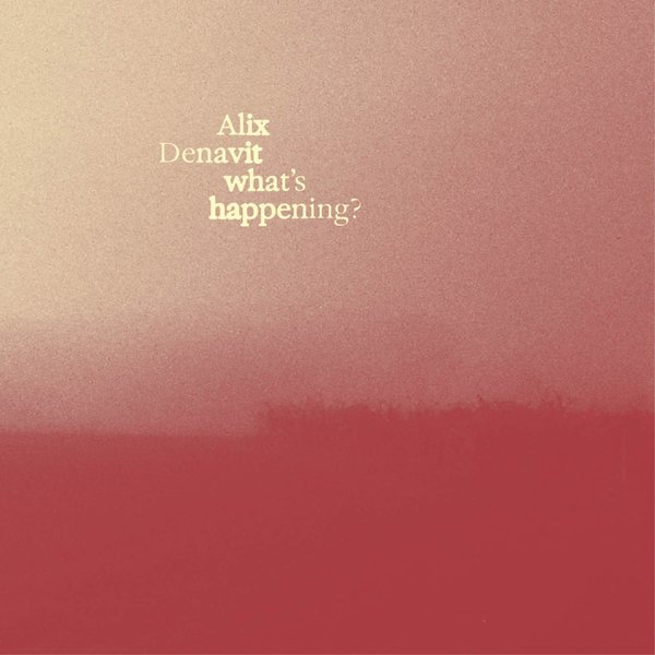 Alix Denavit – What’s Happening?